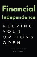 Financial Independence: Keeping Your Options Open (The Road Less Travelled Series) 192326205X Book Cover