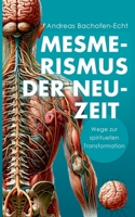 Mesmerismus der Neuzeit: Wege zur spirituellen Transformation (German Edition) 3759729916 Book Cover