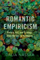 Romantic Empiricism: Nature, Art, and Ecology from Herder to Humboldt 019784135X Book Cover