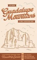 Exploring Guadalupe Mountains: A Family Adventure Guide: Key Insights, Must Do Hikes and Kid Friendly Activities (A Southwest National Park Road Trip Series) B0H9QVYVYP Book Cover