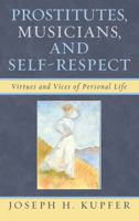 Prostitutes, Musicians, and Self-Respect: Virtues and Vices of Personal Life 0739120301 Book Cover