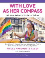 With Love As Her Compass: Nicole Adler's Path to Pride | One Woman's Historic Journey to Becoming Pride's First Grand Marshal with Down Syndrome | A ... barriers for LGBTQ+ people with disabilities B0FSLHK9QF Book Cover