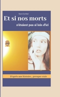 Et si nos morts n'étaient pas si loin d'ici: D'après une histoire...presque vraie B09YYMTQHN Book Cover