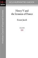 Henry V and the Invasion of France. 1597405000 Book Cover