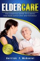 Eldercare: The Essential Guide to Caring for Your Loved One and Yourself 1500979996 Book Cover