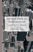 Bernard Shaw and Totalitarianism: Longing for Utopia 1137330198 Book Cover