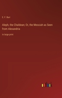 Aleph, the Chaldean; Or, the Messiah as Seen from Alexandria: in large print 3368376438 Book Cover