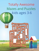 Totally Awesome Mazes and Puzzles kids ages 3-6: Totally Amazing Mazes B093KPRKL3 Book Cover