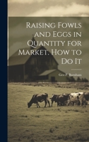 Raising Fowls and Eggs in Quantity for Market. How to do It 1022756230 Book Cover