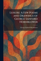 Leisure: A Few Poems and Drawings of George Sanford Hornblower 1025788923 Book Cover
