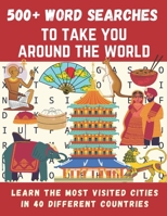 500+ word searches to Take You Around The World: Learn the Most Visited Cities in 40 Different Countries | 8.5x11 format | Large Print B08NDXD2H3 Book Cover