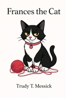 Frances the Cat: A Young Reader Book about a sweet cat with some classic cat attitude B0GFF1SB95 Book Cover