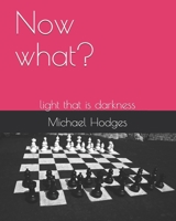 Now what?: light that is darkness B08HH1JYMS Book Cover