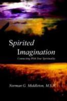 Spirited Imagination: Connecting with Your Spirituality 1403309809 Book Cover
