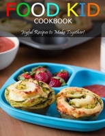 Food Kid Cookbook: Joyful Recipes to Make Together! B08VLWRZKB Book Cover