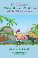 If I Could Play Hide-N-Seek with Dinosaurs 9811493863 Book Cover