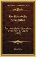 Der Botanische Schulgarten der Herzoglichen Realschule, Ernestinum, zu Coburg 1167390113 Book Cover