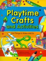 Playtime Crafts and Activities: Fun Things to Make and Do 1563973480 Book Cover