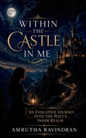 Within The Castle In Me: An Evocative Journey into the Poet's Inner Realm. B0GZLFBM4Q Book Cover