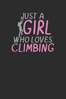 Just a GirlWho Loves Climbing: Size 6 x 9 110 dot grid Cliff Rock Climbing Woman Mountain Climbing Climber Gift - Black Ruled Diary, Prayer, Gratitude, Writing, Travel, Notebook For Men Women 1679781367 Book Cover