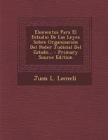 Elementos Para El Estudio De Las Leyes Sobre Organización Del Poder Judicial Del Estado... 0274923351 Book Cover