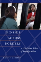 Kinship Across Borders: A Christian Ethic of Immigration 158901930X Book Cover
