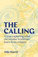 The Calling: A Year Exploring What the Secular World Can Learn from Religion 1776711912 Book Cover