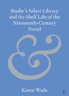 Mudie's Select Library and the Shelf Life of the Nineteenth–Century Novel (Elements in Publishing and Book Culture) 1009479008 Book Cover