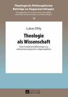 Theologie ALS Wissenschaft: Eine Fundamentaltheologie Aus Phaenomenologischer Leitperspektive 3631731876 Book Cover