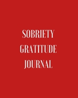 Sobriety Gratitude Journal : Daily Affirmations, Grateful Reminders, Positive Thinking, Personal Reflections, Self Care, Full Day Planner for Addicts 1697858902 Book Cover