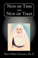 Nun of This and Nun of That: Book Two: Making Vows 1401022995 Book Cover