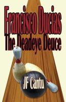 Francisco Ducias: The Deadeye Deuce 1591295262 Book Cover