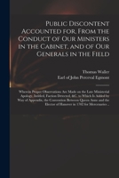 Public discontent accounted for, from the conduct of our ministers in the cabinet, and of our generals in the field: wherein proper observations are ... &c. to which is added by way of appendix 1014542383 Book Cover