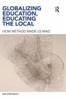 Globalizing Education, Educating the Local: How Method Made Us Mad 0415619122 Book Cover