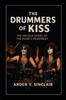 The Drummers of Kiss: The Untold Story of the Band's Heartbeat B0G26P5XHW Book Cover