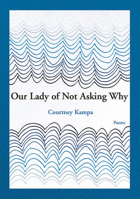 Our Lady of Not Asking Why 1936970481 Book Cover