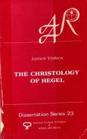 The Christology of Hegel (American Academy of Religion dissertation series) 0891302336 Book Cover