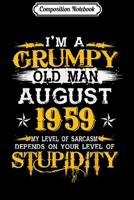 Composition Notebook: Grumpy Old Man Born In August 1959 60th Birthday Journal/Notebook Blank Lined Ruled 6x9 100 Pages 1702172732 Book Cover