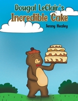 Dougal LeClair's Incredible Cake 1398487929 Book Cover