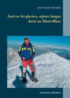 Seul sur les glaciers, séjours longue durée au Mont-Blanc: Aventures solitaires 2810612102 Book Cover