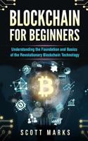 Blockchain for Beginners: Guide to Understanding the Foundation and Basics of the Revolutionary Blockchain Technology (Books on Bitcoin, Investing in Cryptocurrency, Ethereum, Fintech Smart Contracts) 1974564509 Book Cover