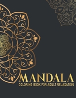 Mandala Coloring Book For Adult Relaxation: 50 Mandala Coloring Book for Meditation and Relaxation Gift for Birthday, Christmas and Thanksgiving Day B08FP9Z5D1 Book Cover