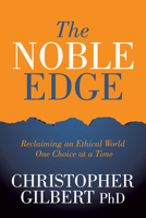 The Noble Edge: Reclaiming an Ethical World One Choice at a Time 1631954059 Book Cover