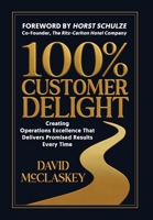 100% Customer Delight: Creating Operations Excellence That Delivers Promised Results Every Time B0GWQ6K2KG Book Cover