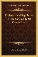 Ecclesiastical Sepulture in the New Code of Canon Law 1162996137 Book Cover