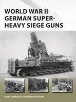 World War II German Super-Heavy Siege Guns 1472837177 Book Cover