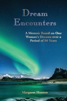 Dream Encounters : A Memoir Based on One Woman's Dreams over a Period of 50 Years 0985642343 Book Cover