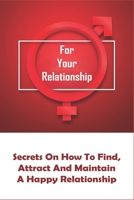 For Your Relationship: Secrets On How To Find, Attract And Maintain A Happy Relationship: Emotional Stability Synonym B093K87QXK Book Cover