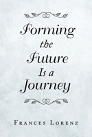 Forming the Future Is a Journey 1796077704 Book Cover