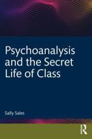 Psychoanalysis and the Secret Life of Class 036728006X Book Cover